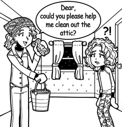Mom asks Nikki: Dear could you please help me out the attic?