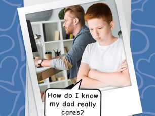 DOES MY DAD REALLY CARE ABOUT ME?