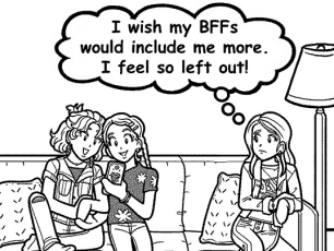 MY FRIENDS GET ALONG SO WELL THAT THEY LEAVE ME OUT!