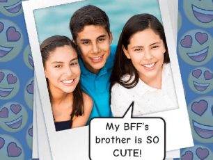 I’M CRUSHING ON MY BFF’S BROTHER!!!